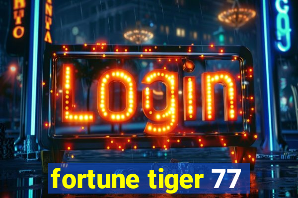 fortune tiger 77